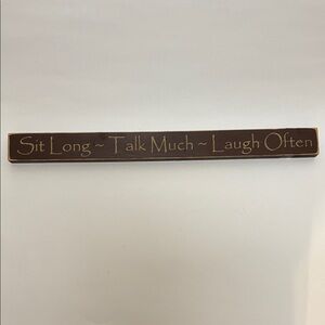 Long Brown Wooden Sign- Sit Long Talk Much Laugh Often- Home Decor Piece  18x1.5